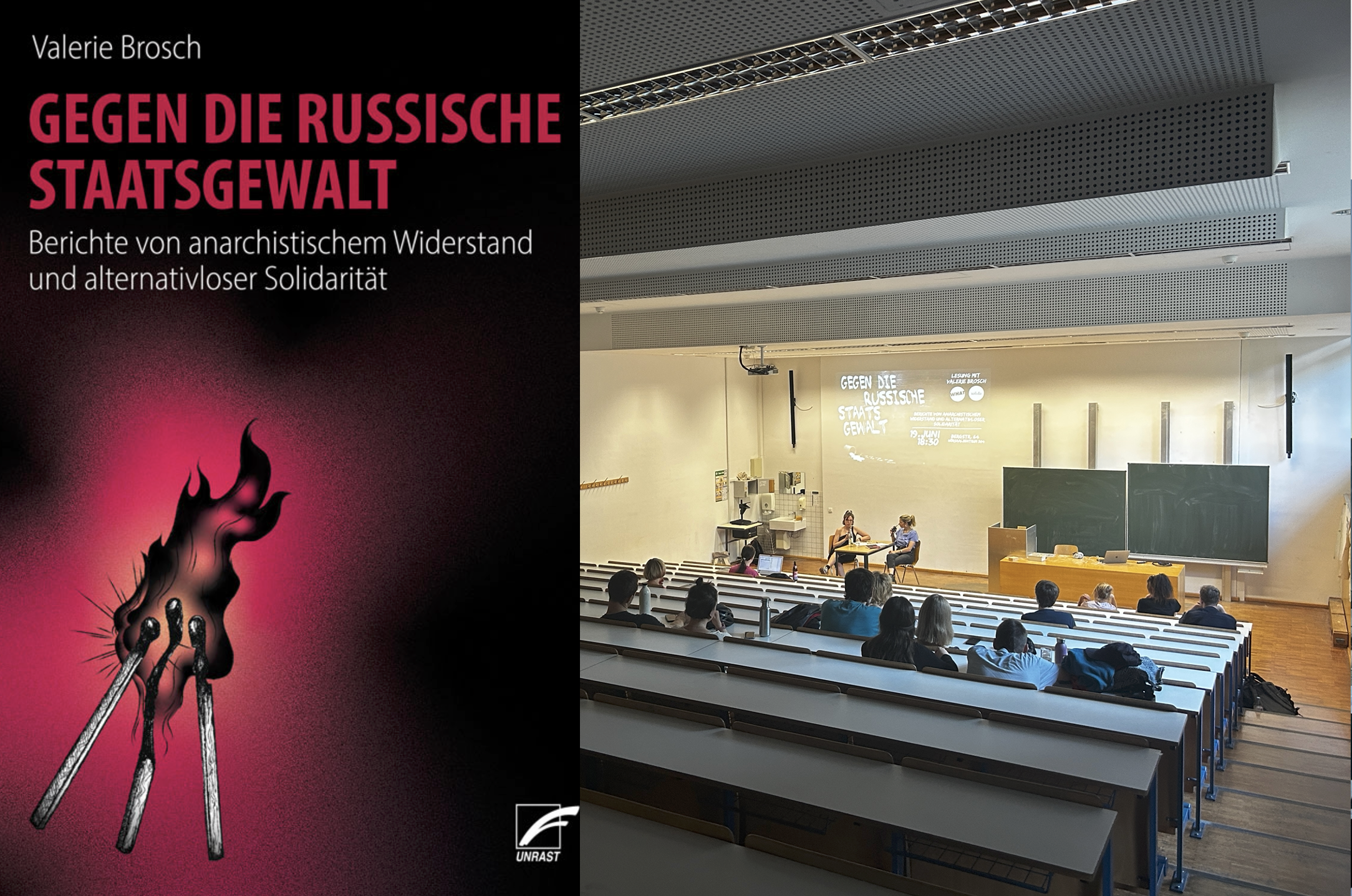 geteiltes Bild: links Buchcover: Autorin: Valerie Brosch. Titel: "Gegen die Russische Staatsgewalt", Untertitel: "Berichte von anarchistischem Widerstand und alternativloser Solidarität" dunkler Hintergrund, zentral brennende Streichhölzer. Rechts im Bild: Vorlesungssaal, Menschen von Hinten, vorne zwei Menschen im Gespräch mit Mikrofon